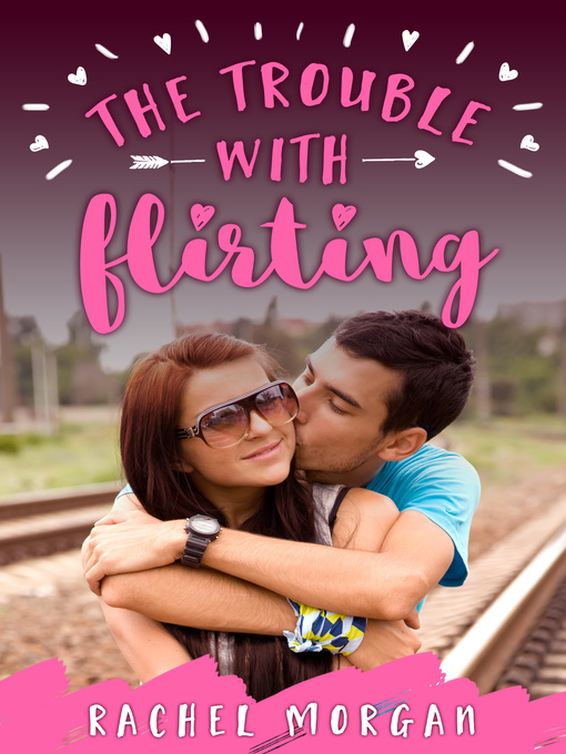 Title details for The Trouble with Flirting by Rachel Morgan - Available